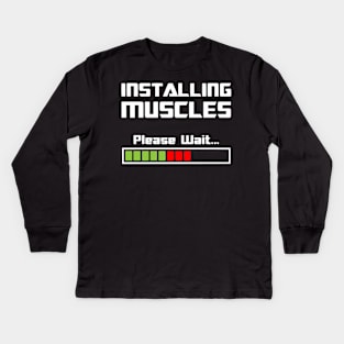 Installing Muscles Please Wait Workout Motivation - Gym Fitness Workout Kids Long Sleeve T-Shirt